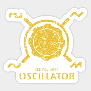 Funny Synthesizer quote "See you Later Oscillator" for synth musician Sticker